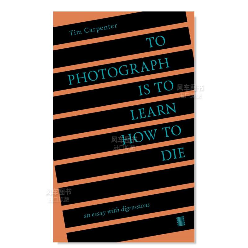 【预 售】摄影是学习如何死亡：离题散文 To Photograph Is to Learn How to Die: An Essay with Digressions英文摄影原版图书进