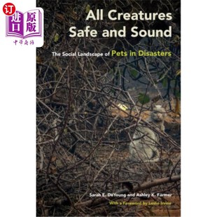 海外直订All Creatures Safe and Sound: The Social Landscape of Pets in Disasters 所有生物都安然无恙:灾难中宠物的社会