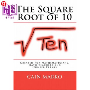 海外直订The Square Root of 10: Created For Mathematicians, Math Teachers and Number Frea 10的平方根：为数学家、数学