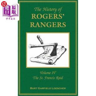 海外直订The History of Rogers' Rangers: Volume 4, The St. Francis Raid 罗杰斯游骑兵的历史:第四卷，圣弗朗西斯突袭