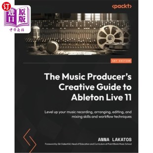 海外直订The Music Producer's Creative Guide to Ableton Live 11: Level up your music reco 音乐制作人的创作指南