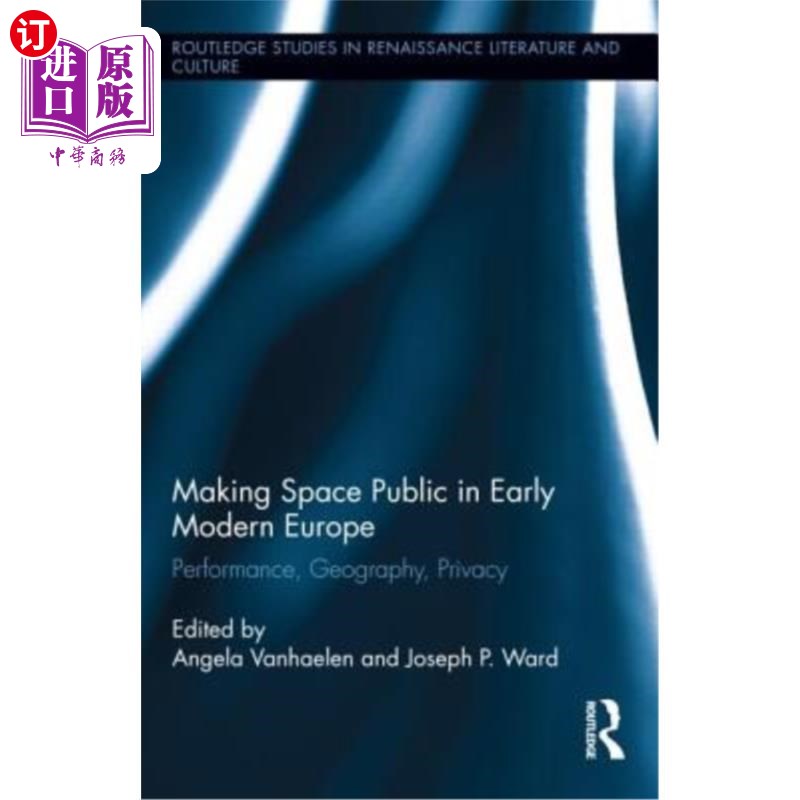 海外直订Making Space Public in Early Modern Europe: Performance, Geography, Privacy 近代早期欧洲的公共空间:表现、地
