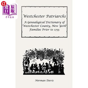 海外直订Westchester Patriarchs: A Genealogical Dictionary of Westchester County, New Yor 韦斯特切斯特族长：1755年以