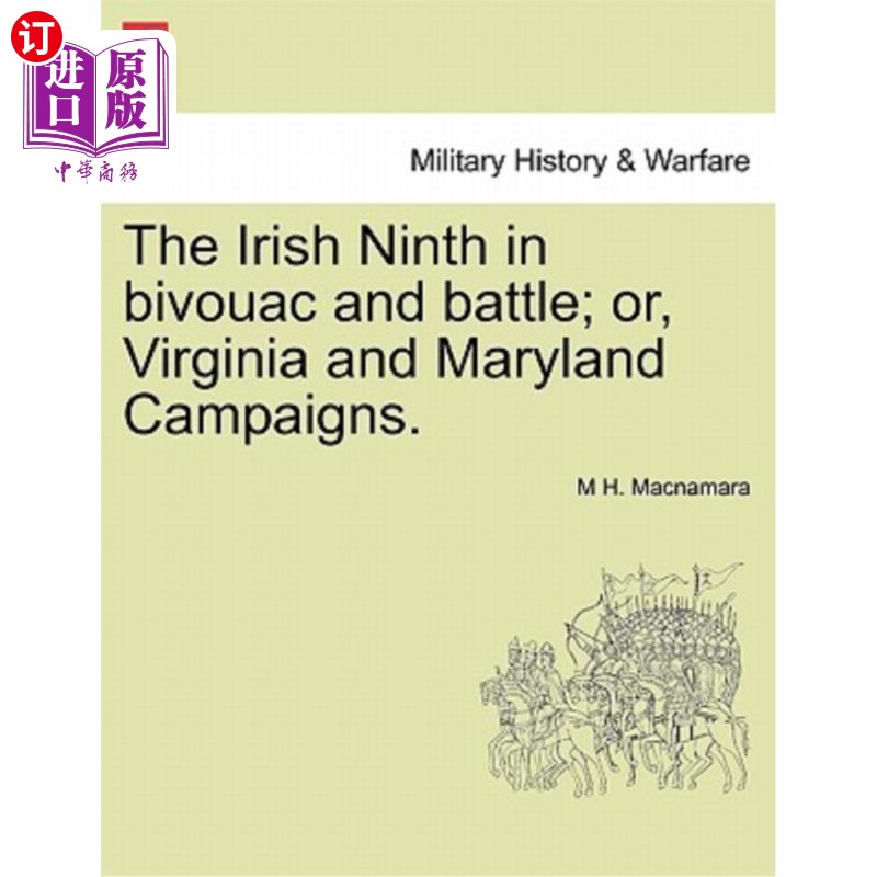 海外直订The Irish Ninth in Bivouac and Battle; Or, Virginia and Maryland Campaigns. 第九爱尔兰人在露营和战斗中；或