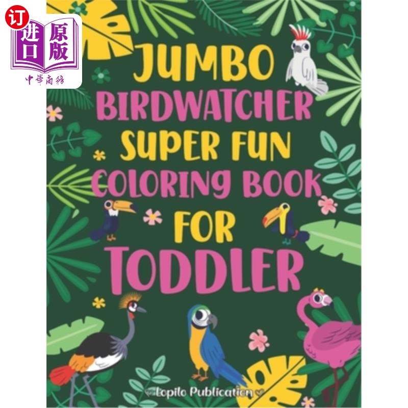 海外直订Jumbo Birdwatcher Super Fun Coloring Book for Toddler: 40 Unique and Fun Pages o 巨型鸟类观察超级有趣的儿童