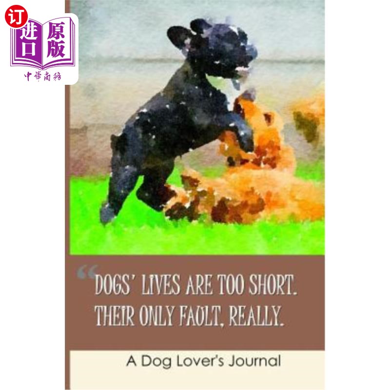 海外直订Dogs' Lives Are Too Short - Their Only Fault Really: A Dog Lovers Journal to Wri 狗的寿命太短了——它们唯一