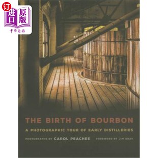 海外直订The Birth of Bourbon: A Photographic Tour of Early Distilleries 波旁威士忌的诞生:早期酿酒厂的摄影之旅