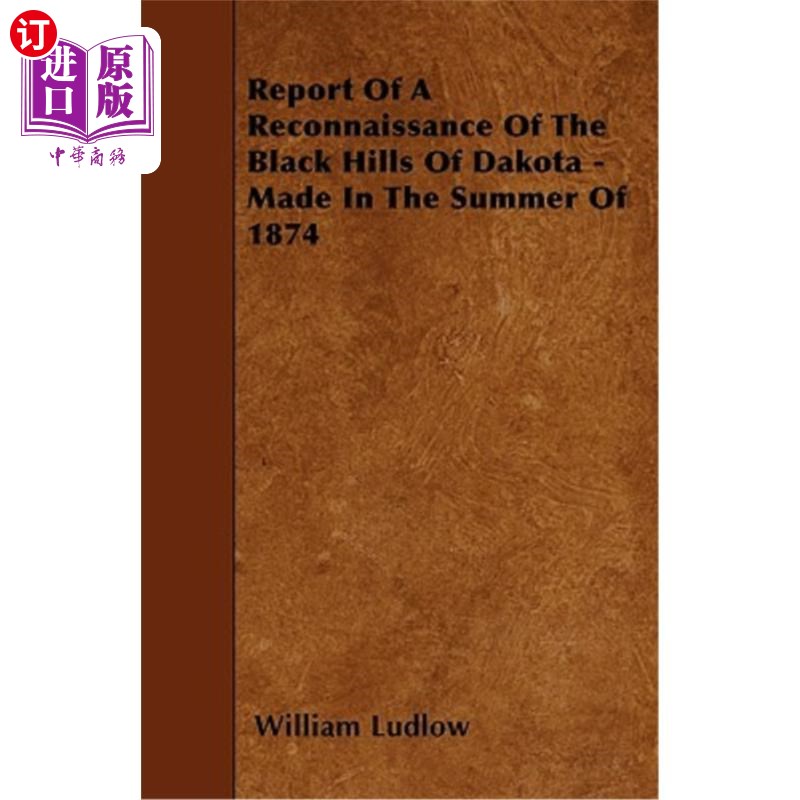 海外直订Report Of A Reconnaissance Of The Black Hills Of Dakota - Made In The Summer Of  1874年夏天对达科他州黑山的