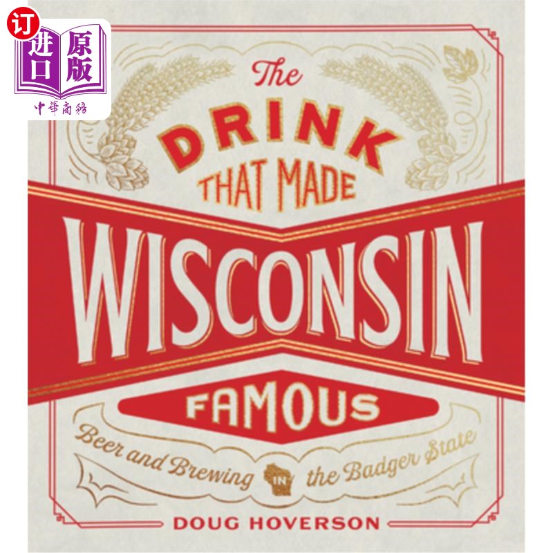 海外直订The Drink That Made Wisconsin Famous: Beer and Brewing in the Badger State 让威斯康星州出名的饮料:獾州的啤