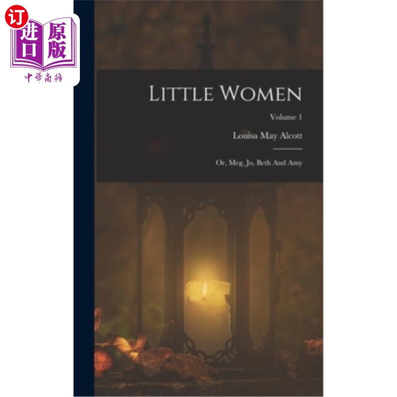 海外直订Little Women: Or, Meg, Jo, Beth And Amy; Volume 1 小妇人:或者，梅格，乔，贝思和艾米;卷1