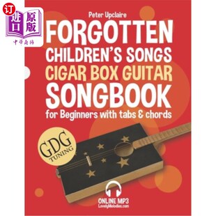 海外直订Forgotten Children's Songs - Cigar Box Guitar GDG Songbook for Beginners with Ta 遗忘的儿童歌曲-雪茄盒吉他G