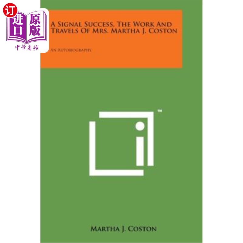 海外直订A Signal Success, the Work and Travels of Mrs. Martha J. Coston: An Autobiograph 马莎·J·科斯顿夫人的成功、