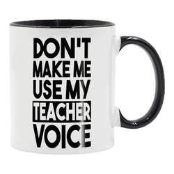 Don't Make Me Use My Teacher Voice Ceramic Mug Coffee Mug Water Mug