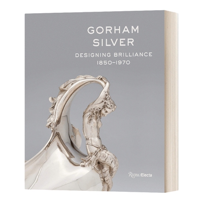 英文原版 Gorham Silver Designing Brilliance 1850-1970 戈勒姆银器设计 精装 英文版 进口英语原版书籍