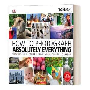 英文原版 How to Photograph Absolutely Everything 数码相机拍摄实用指南 精装 英文版 进口英语原版书籍