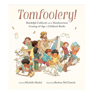 【预售】【美国出版人周刊年度童书】现代绘本之父伦道夫·凯迪克传记绘本 Tomfoolery! 英文儿童绘本原版图书外版进口书籍 Miche