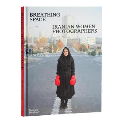现货 Breathing Space: Iranian Women Photographers英文进口原版图书 华源时空 T&H