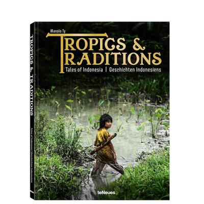 【预售】热带风情与传统印度尼西亚的故事英文摄影集自然景观进口原版外版书ManoloTy精装14岁以上Tropics&TraditionsTalesOfInd