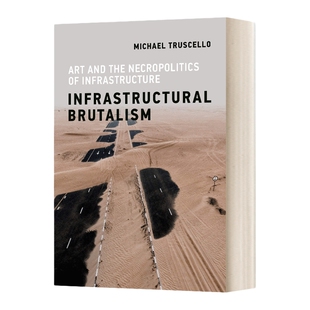 英文原版 Infrastructural Brutalism Art and the Necropolitics of Infrastructure Infrastructures 基础设施野蛮主义 英文版