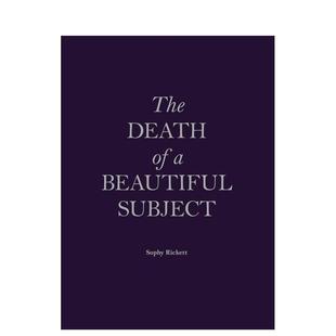 【预售】美丽主体之死英文摄影师专辑进口原版书The Death of a Beautiful Subject by Sophy Rickett精装14岁以上Sophy Rickett
