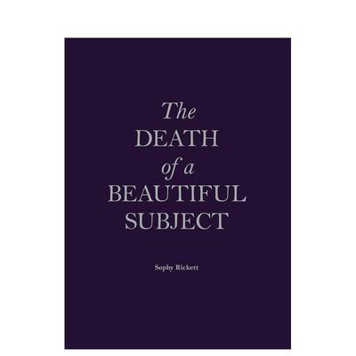 【预售】美丽主体之死英文摄影师专辑进口原版书The Death of a Beautiful Subject by Sophy Rickett精装14岁以上Sophy Rickett