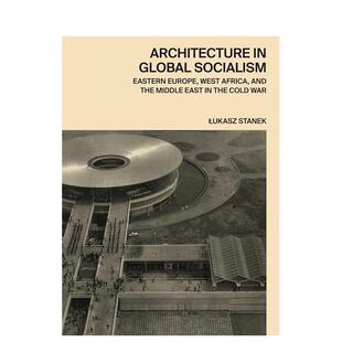 【预售】全球社会主义中的建筑：冷战时期的东欧、西非和中东英文建筑风格与材料构造设计精装进口原版书籍Architecture in G
