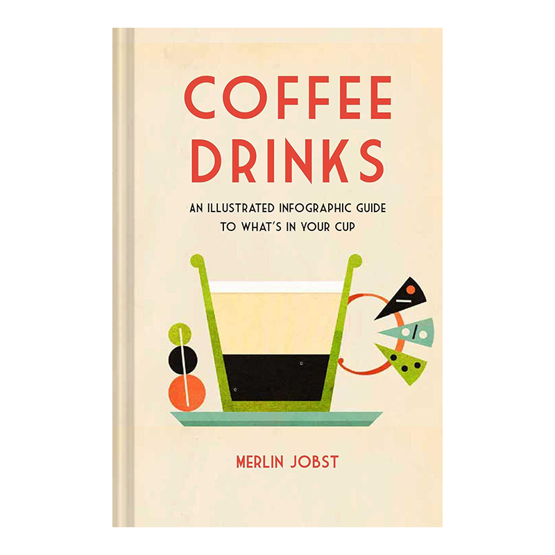 【预售】咖啡饮品：信息图表插画指南 Coffee Drinks : An Illustrated Infographic Guide to What‘s in Your Cup 英文原版进口