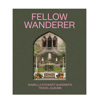 【现货】英文原版 流浪者同伴：伊莎贝拉·斯图尔特·加德纳的旅行簿 Fellow Wanderer 博物馆展览艺术收藏画册 正版进口书籍 善优