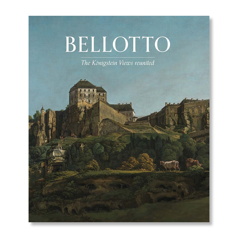 【现货】贝洛托：柯尼希施泰因城堡景观重现Bellotto: The Koenigstein Views Reunited英文艺术画集原版进口画册图书书籍
