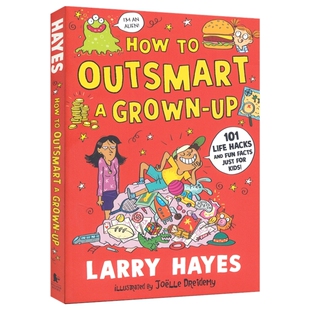 How to Outsmart a Grown-up 101 Life Hacks and Fun Facts Just for Kids 如何智胜大人 101个孩子的秘密生活指南 英文原版进口
