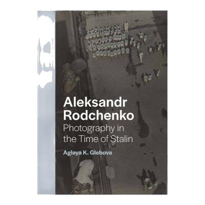 预售 Aleksandr Rodchenko - Photography In The Time Of Stalin亚历山大·罗琴科 - 斯大林时代的摄影