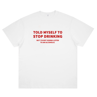 TOLD MYSELF TO STOP DRINKING 趣味喝酒文化创意印花纯棉短袖T恤