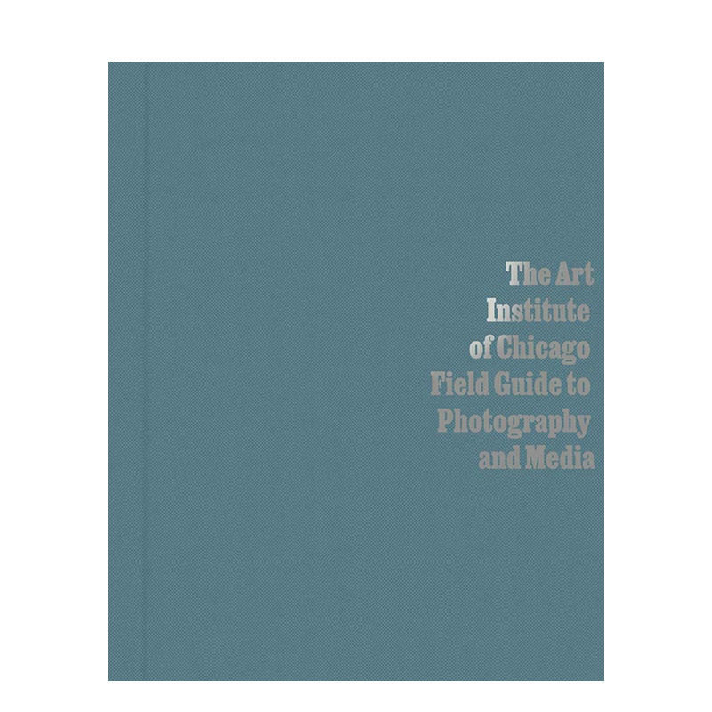 【现货】芝加哥艺术学院摄影&媒体指导手册 英文进口书The Art Institute of Chicago Field Guide to Photography and Media