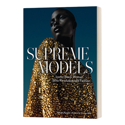 英文原版 Supreme Models Iconic Black Women Who Revolutionized Fashion 至尊模特 彻底改变时尚的标志性黑人女性 英文版进口书