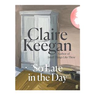 【现货】【布克奖入围获奖者ClaireKeegan新作】天色已晚英文文学小说进口原版外版书精装14岁以上SoLateintheDayClaireK