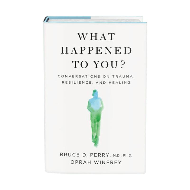 英文原版 你经历了什么？奥普拉 Oprah Winfrey 心理咨询师 Bruce D. Perry 关于创伤、疗愈和复原力的对话 What Happened to You?