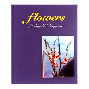 flowers 奥山由之写真集 胶片摄影日系写真 Yoshiyuki OKUYAMA:Flowers花 奥山由之艺术摄影画册