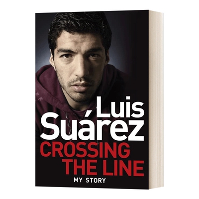 英文原版 Luis Suarez Crossing the Line My Story 苏亚雷斯自传 超越界限 Luis Suarez 足球 人物自传 英文版 进口英语原版书籍