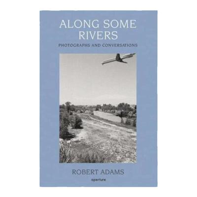 现货 罗伯特亚当斯:《沿着河流:照片和对话》Robert Adams: Along Some Rivers: Photographs And Conversations