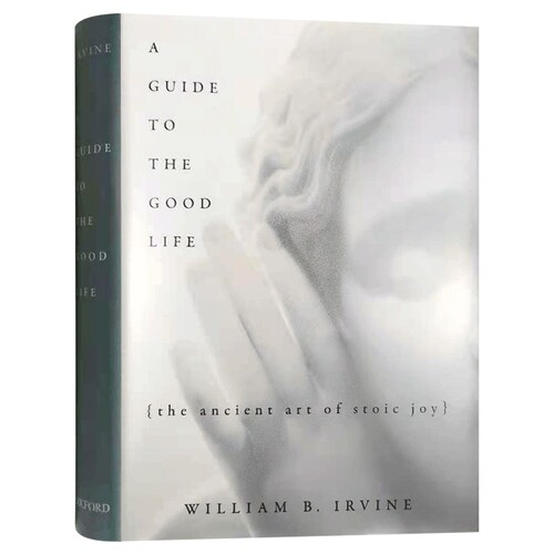 美好生活指南 英文原版 A Guide to the Good Life 像哲学家一样生活 斯多葛哲学的生活艺术 英文版 进口原版书 William B Irvine