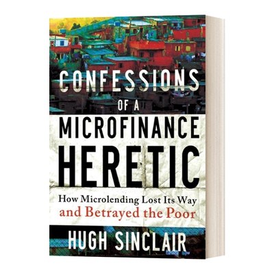 精装 英文原版 Confessions of a Microfinance Heretic 一个小额信贷异教徒的自白 英文版 进口英语原版书籍