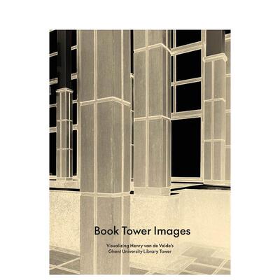 【预售】书塔图像可视化亨利范德维尔德的根特大学塔英文*影集*影师专辑进口原版图书精装Book Tower Images: Visualizing Henri