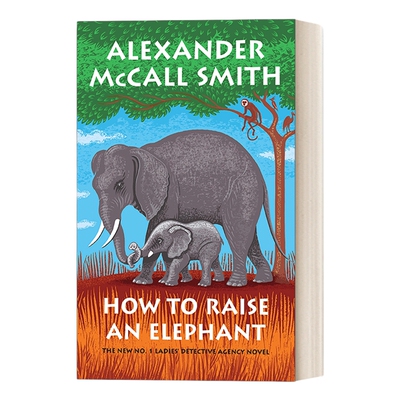 英文原版 How to Raise an Elephant 第一女子侦探所系列21 驯象记 女性侦探推理小说 英国国家图书奖得主Alexander McCall Smith