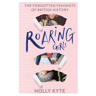 roaring girls 咆哮的女孩：英国历史上被遗忘的女权主义者 英文原版 holly kyte纯全英文版正版原著进口原版英语书籍