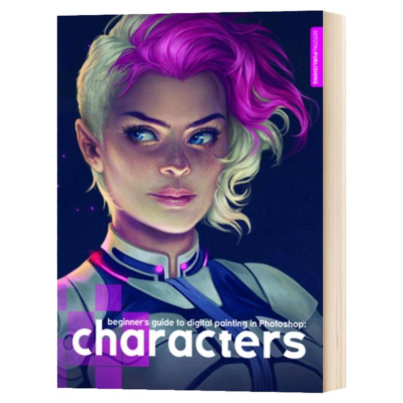 Beginner's Guide to Digital Painting in Photoshop: Characters Photoshop 数字绘画初学者指南:人物