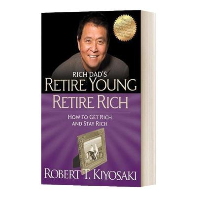 Rich Dad's Retire Young Retire Rich: How to Get Rich and Stay Rich 富爸爸年轻退休 : 如何快速获得并长久拥有财富