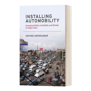 Installing Automobility 安装汽车 印度城市流动和街道的新兴政治 Govind Gopakumar