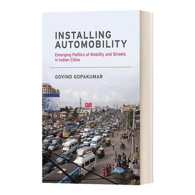Installing Automobility 安装汽车 印度城市流动和街道的新兴政治 Govind Gopakumar
