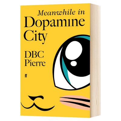 Meanwhile in Dopamine City   DBC Pierre  DBC Pierre