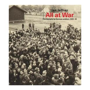 预售 Ian Jeffrey All At War: Photography By German Soldiers 1939-45 战火纷飞:1939-45年德国士兵摄影作品集 Ludion